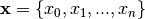 \mathbf{x} = \{x_0, x_1, ..., x_n\}