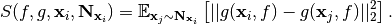 S(f, g, \mathbf{x}_i, \mathbf{N}_{\mathbf{x}_i}) = \mathbb{E}_{\mathbf{x}_j \sim \mathbf{N}_{\mathbf{x}_i}} \left [ || g(\mathbf{x}_i, f) - g(\mathbf{x}_j, f)||_{2}^{2} \right ].